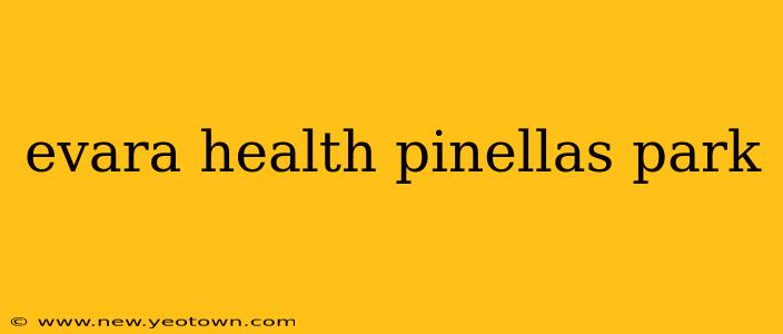 evara health pinellas park
