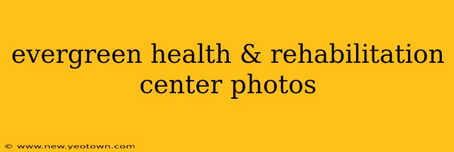 evergreen health & rehabilitation center photos