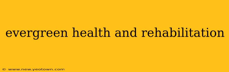 evergreen health and rehabilitation