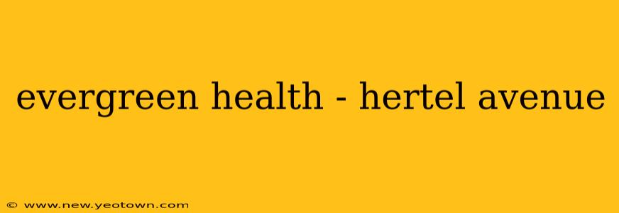 evergreen health - hertel avenue