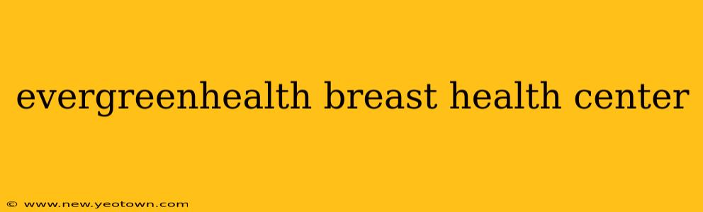 evergreenhealth breast health center