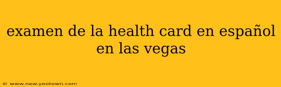 examen de la health card en español en las vegas