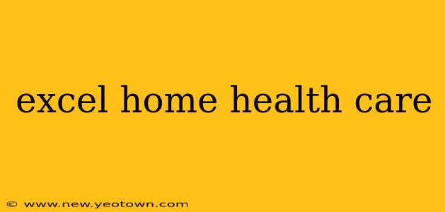 excel home health care