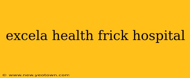 excela health frick hospital