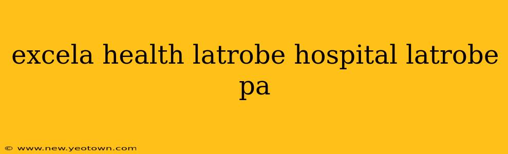 excela health latrobe hospital latrobe pa