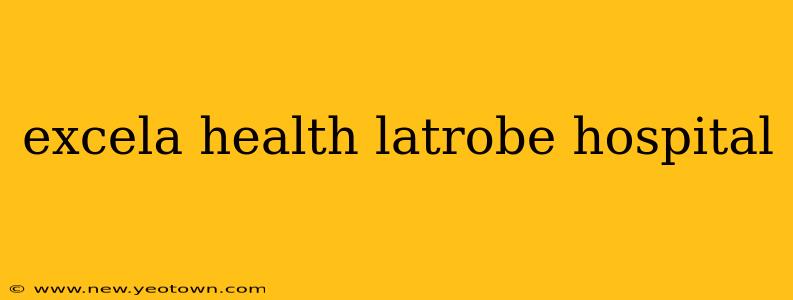 excela health latrobe hospital
