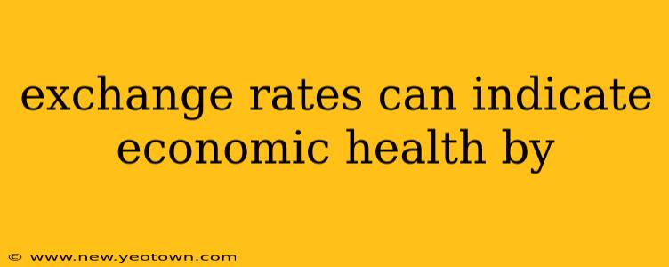 exchange rates can indicate economic health by