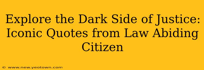 Explore the Dark Side of Justice: Iconic Quotes from Law Abiding Citizen