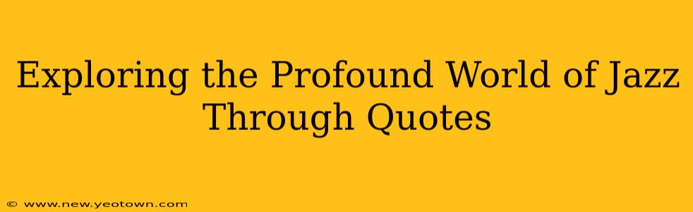Exploring the Profound World of Jazz Through Quotes