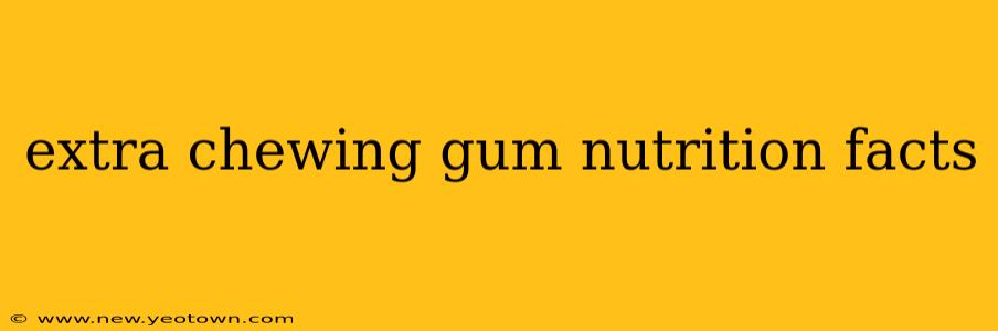 extra chewing gum nutrition facts