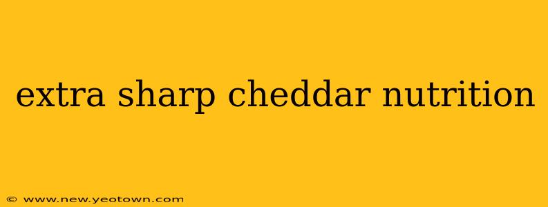extra sharp cheddar nutrition