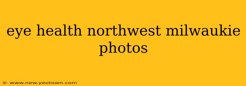 eye health northwest milwaukie photos