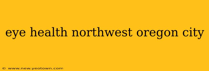 eye health northwest oregon city