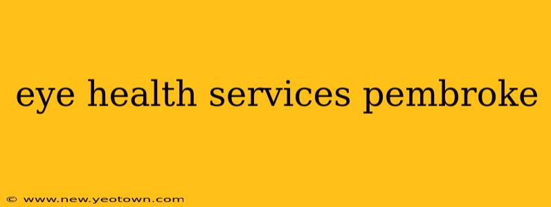 eye health services pembroke