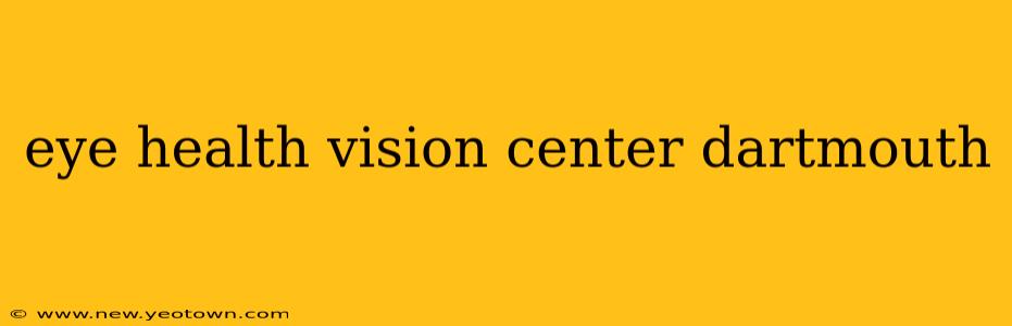 eye health vision center dartmouth