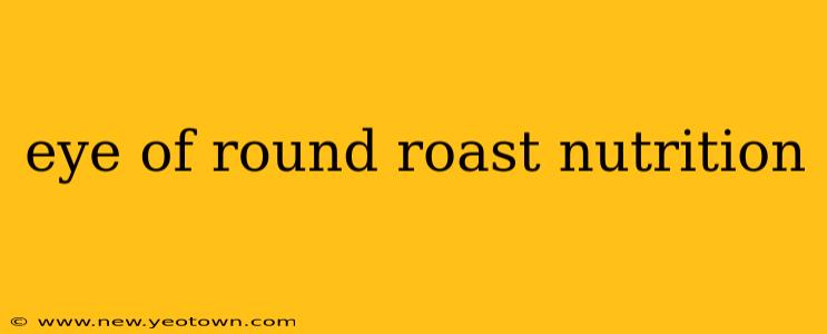 eye of round roast nutrition
