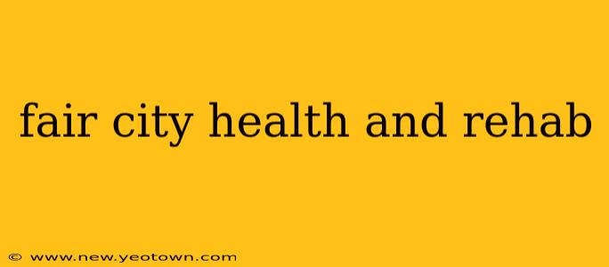 fair city health and rehab