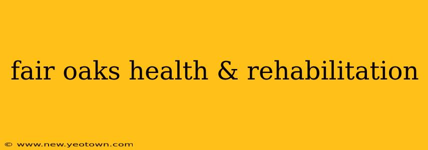 fair oaks health & rehabilitation