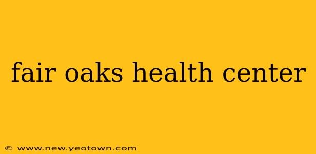 fair oaks health center