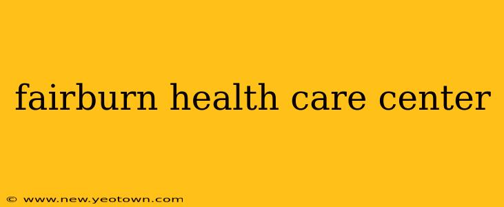fairburn health care center