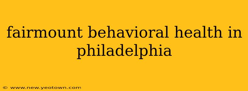 fairmount behavioral health in philadelphia
