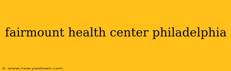 fairmount health center philadelphia