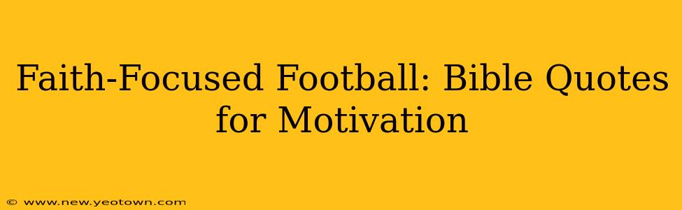 Faith-Focused Football: Bible Quotes for Motivation