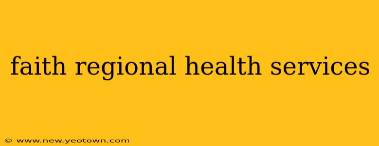 faith regional health services