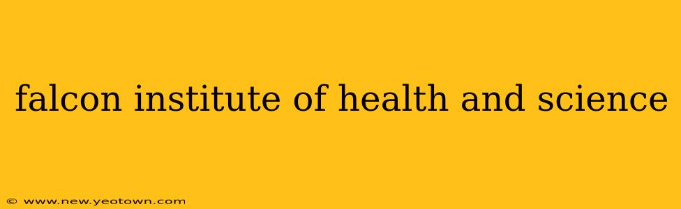 falcon institute of health and science