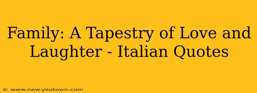 Family: A Tapestry of Love and Laughter - Italian Quotes