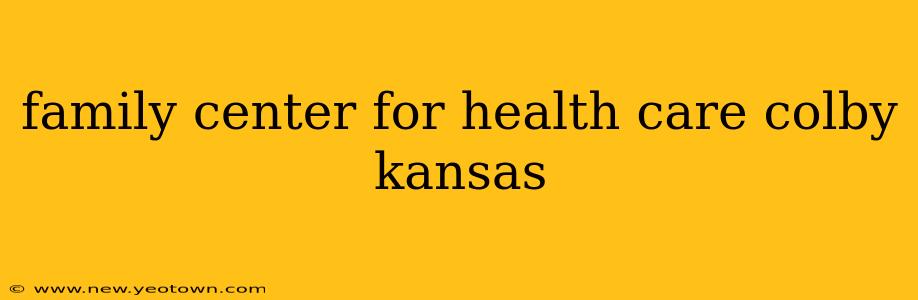 family center for health care colby kansas