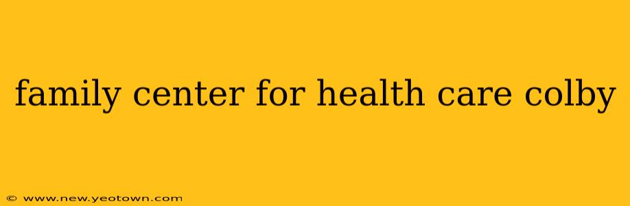 family center for health care colby