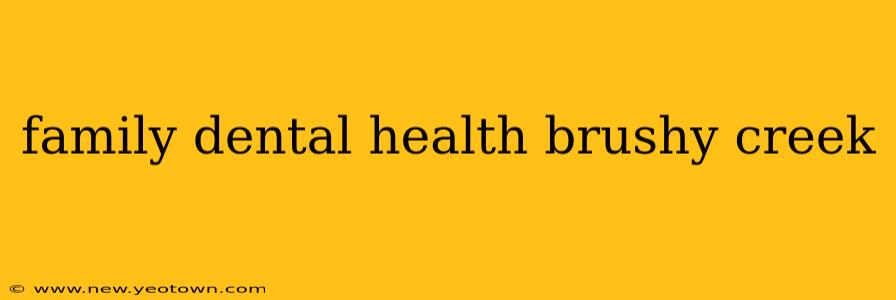 family dental health brushy creek