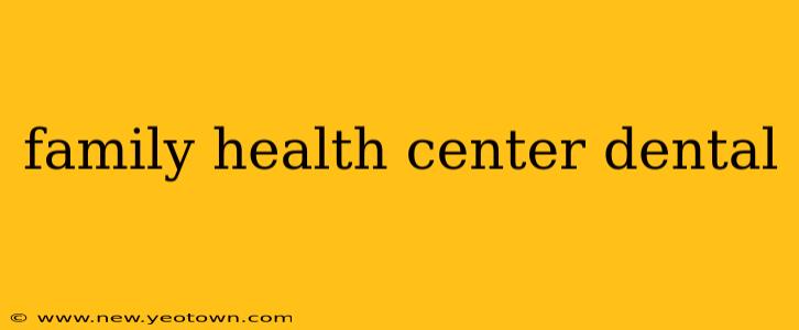 family health center dental