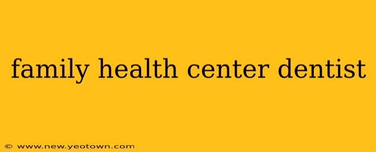 family health center dentist