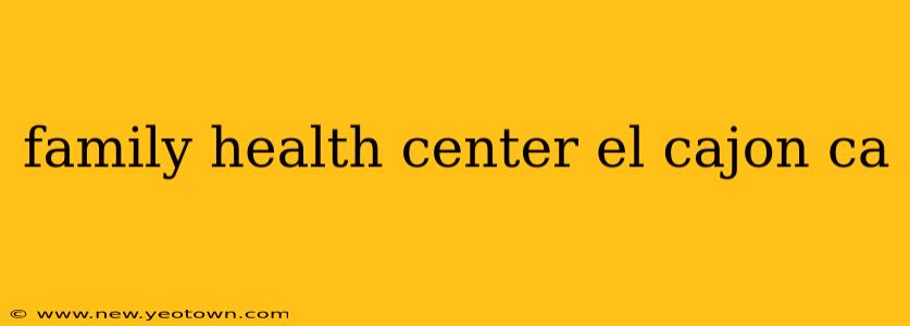 family health center el cajon ca