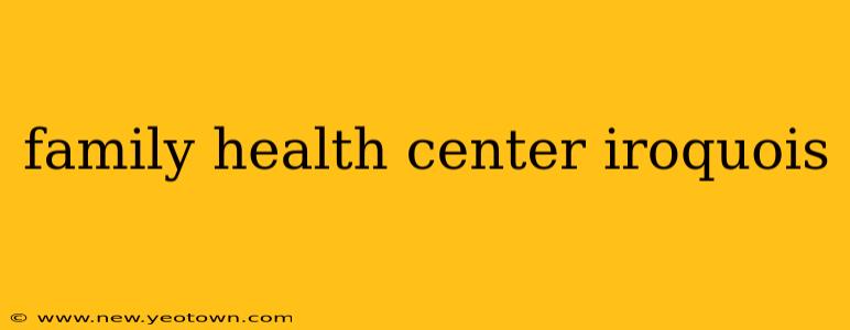 family health center iroquois