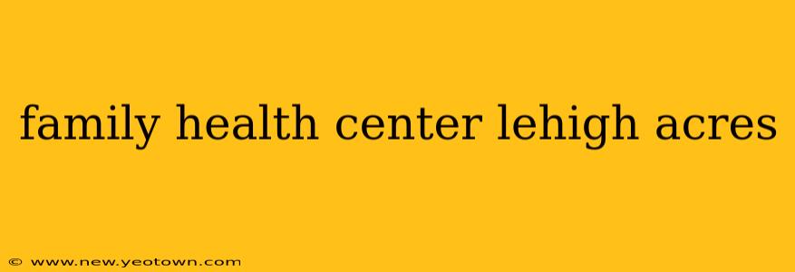 family health center lehigh acres