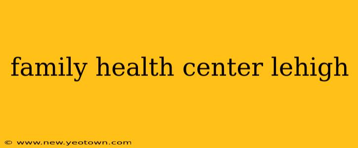 family health center lehigh