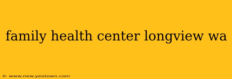 family health center longview wa