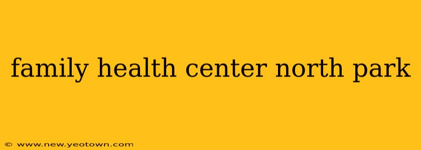 family health center north park