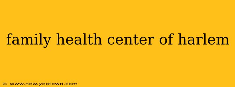 family health center of harlem