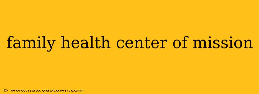 family health center of mission