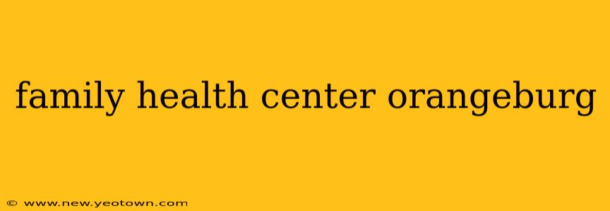 family health center orangeburg