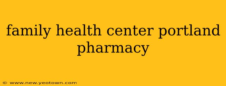 family health center portland pharmacy