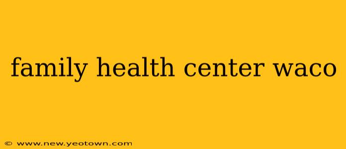 family health center waco