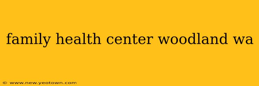 family health center woodland wa