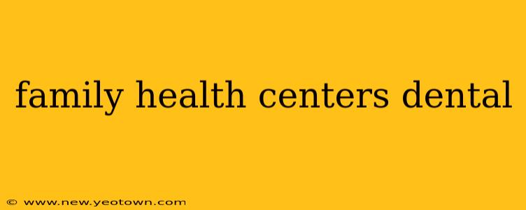 family health centers dental