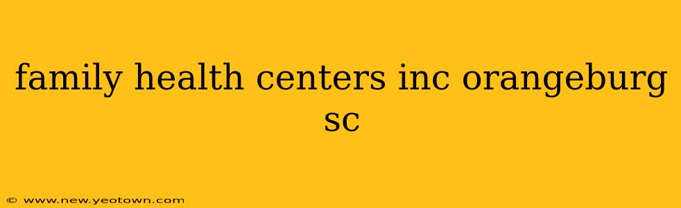 family health centers inc orangeburg sc