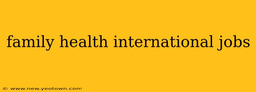 family health international jobs